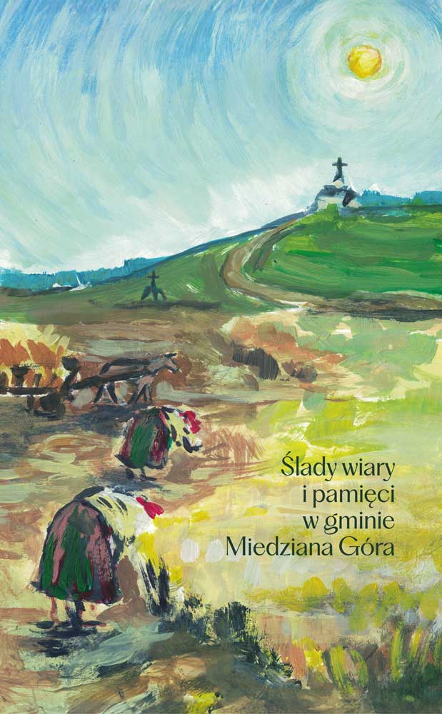 Ślady wiary i pamięci w gminie Miedziana Góra